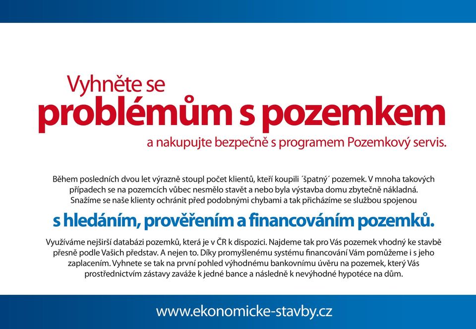 Snažíme se naše klienty ochránit před podobnými chybami a tak přicházíme se službou spojenou s hledáním, prověřením a financováním pozemků.