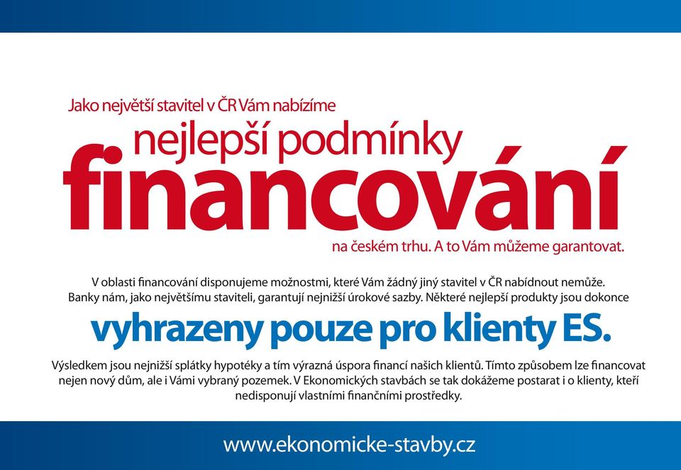 Banky nám, jako největšímu staviteli, garantují nejnižší úrokové sazby. Některé nejlepší produkty jsou dokonce vyhrazeny pouze pro klienty ES.