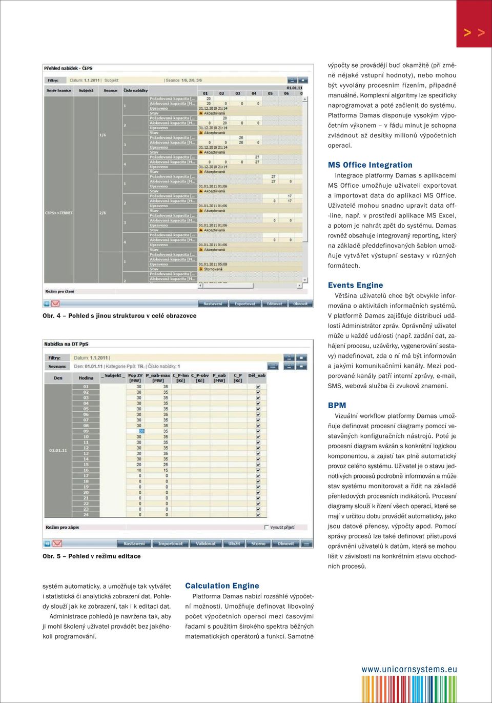 Platforma Damas disponuje vysokým výpočetním výkonem v řádu minut je schopna zvládnout až desítky milionů výpočetních operací.