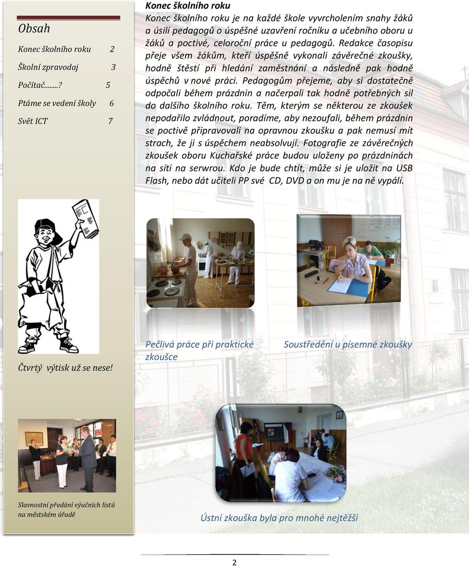 učebního oboru u žáků a poctivé, celoroční práce u pedagogů.