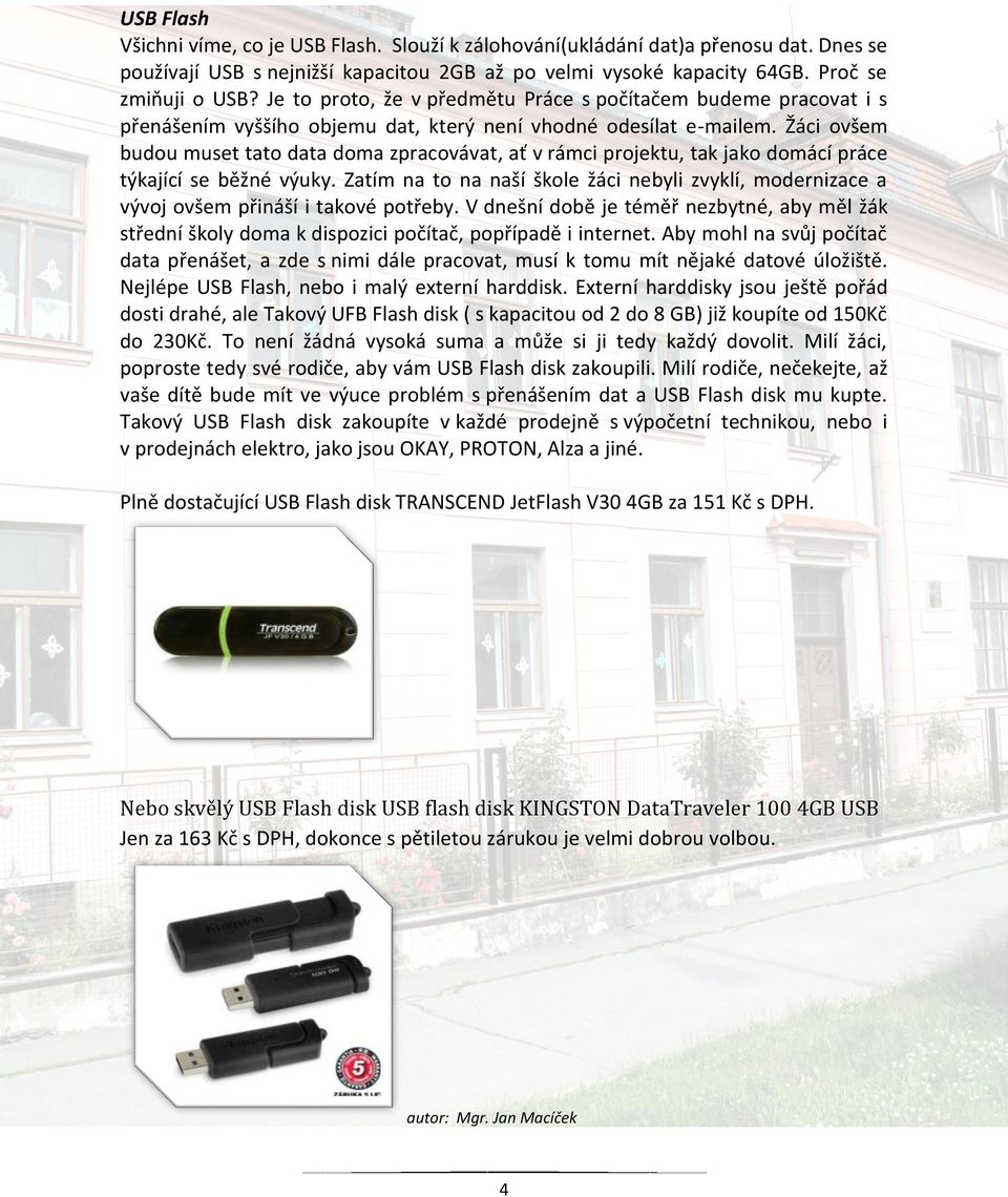 Žáci ovšem budou muset tato data doma zpracovávat, ať v rámci projektu, tak jako domácí práce týkající se běžné výuky.