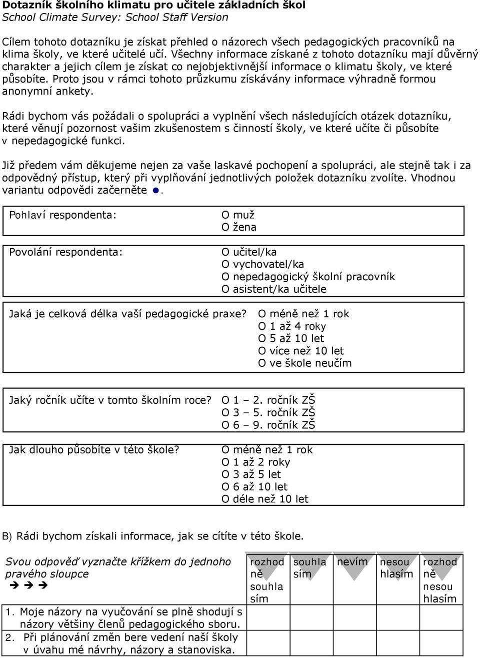 Proto jsou v rámci tohoto průzkumu získávány informace výhrad formou anonymní ankety.