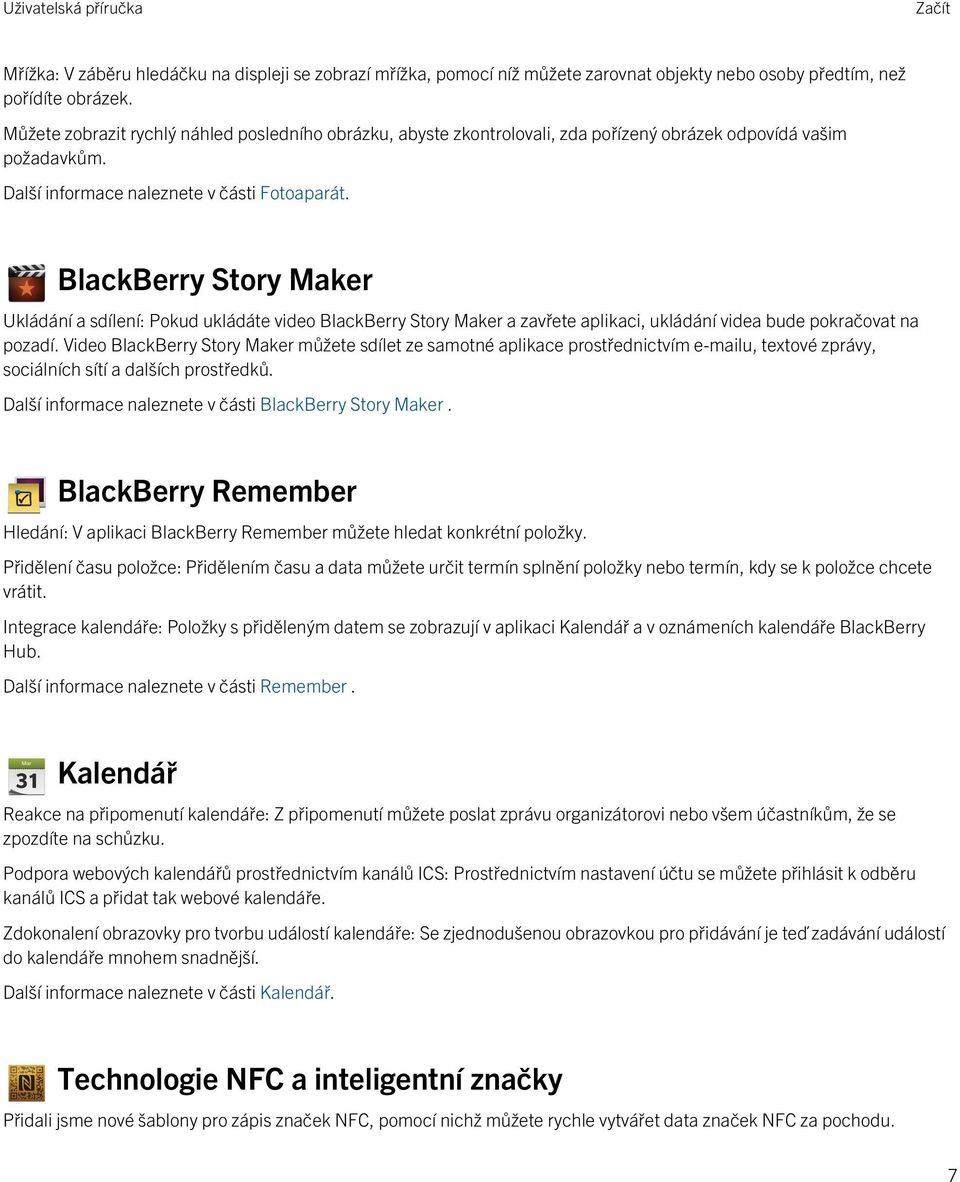 BlackBerry Story Maker Ukládání a sdílení: Pokud ukládáte video BlackBerry Story Maker a zavřete aplikaci, ukládání videa bude pokračovat na pozadí.