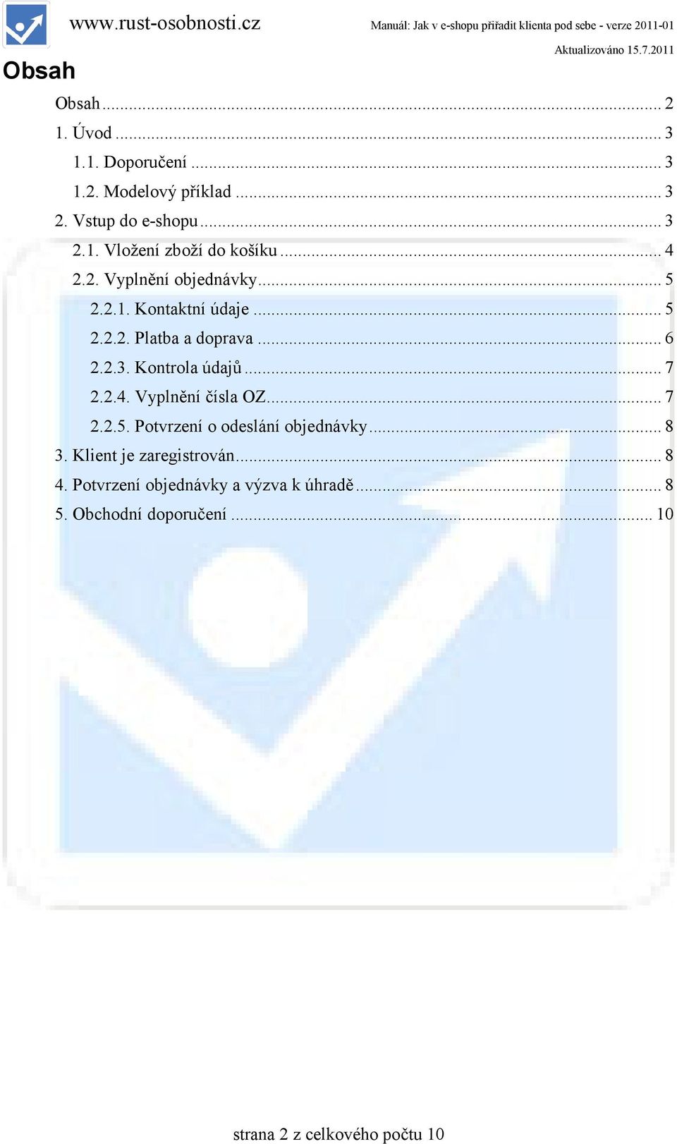 .. 6 2.2.3. Kontrola údajů... 7 2.2.4. Vyplnění čísla OZ... 7 2.2.5. Potvrzení o odeslání objednávky... 8 3. Klient je zaregistrován.