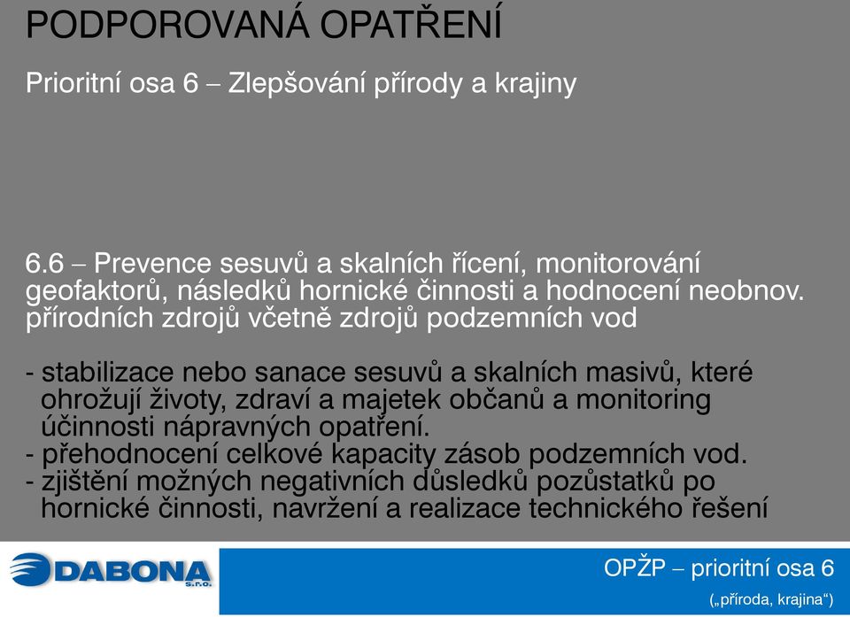 přírodních zdrojů včetně zdrojů podzemních vod - stabilizace nebo sanace sesuvů a skalních masivů, které ohrožují životy, zdraví a majetek