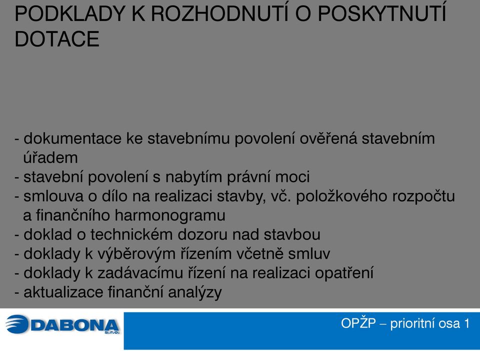 položkového rozpočtu a finančního harmonogramu - doklad o technickém dozoru nad stavbou - doklady k