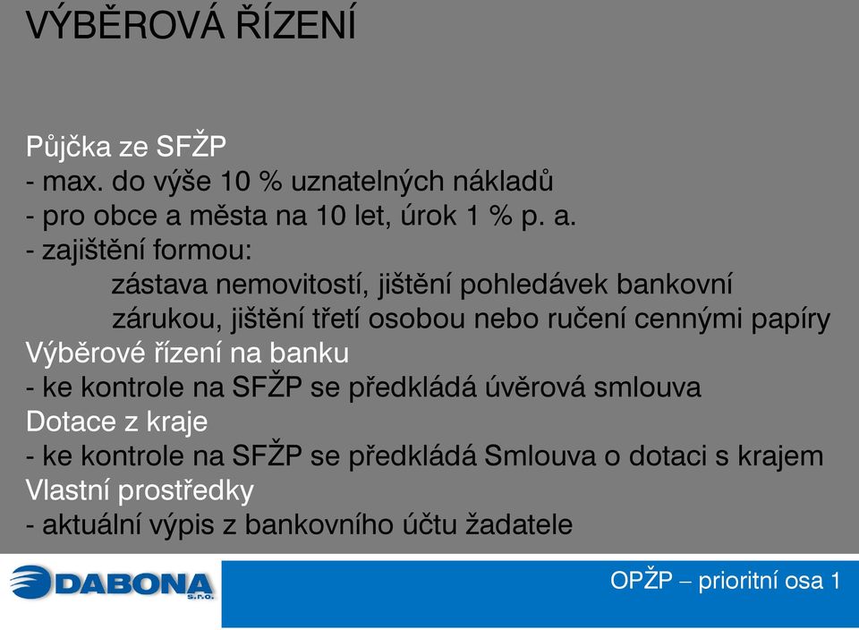 cennými papíry Výběrové řízení na banku - ke kontrole na SFŽP se předkládá úvěrová smlouva Dotace z kraje - ke