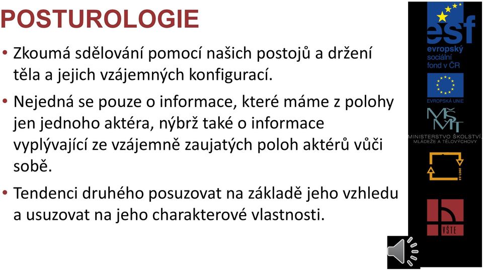 Nejedná se pouze o informace, které máme z polohy jen jednoho aktéra, nýbrž také o