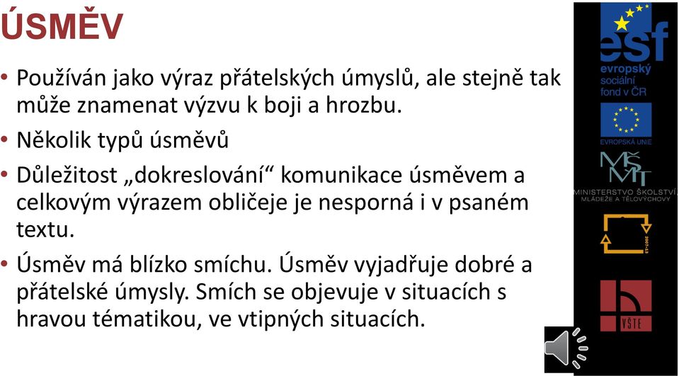 Několik typů úsměvů Důležitost dokreslování komunikace úsměvem a celkovým výrazem