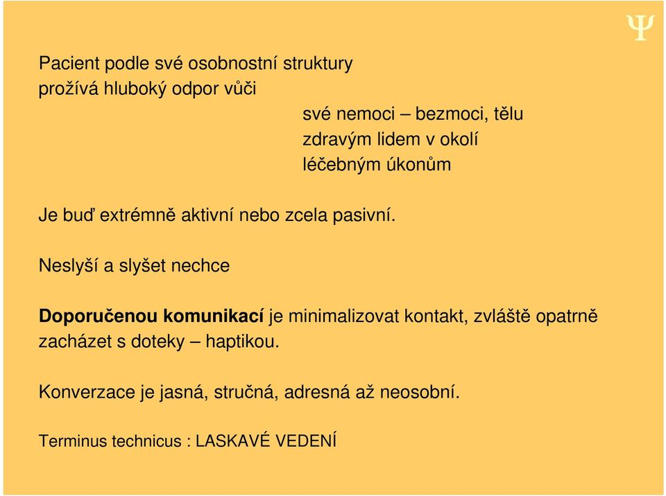 Neslyší a slyšet nechce Doporu enou komunikací je minimalizovat kontakt, zvlášt opatrn