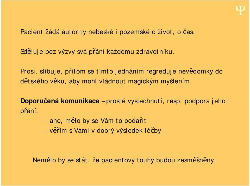 magickým myšlením. Doporu ená komunikace prosté vyslechnutí, resp. podpora jeho p ání.