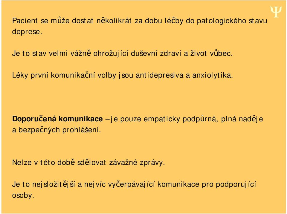 Léky první komunika ní volby jsou antidepresiva a anxiolytika.