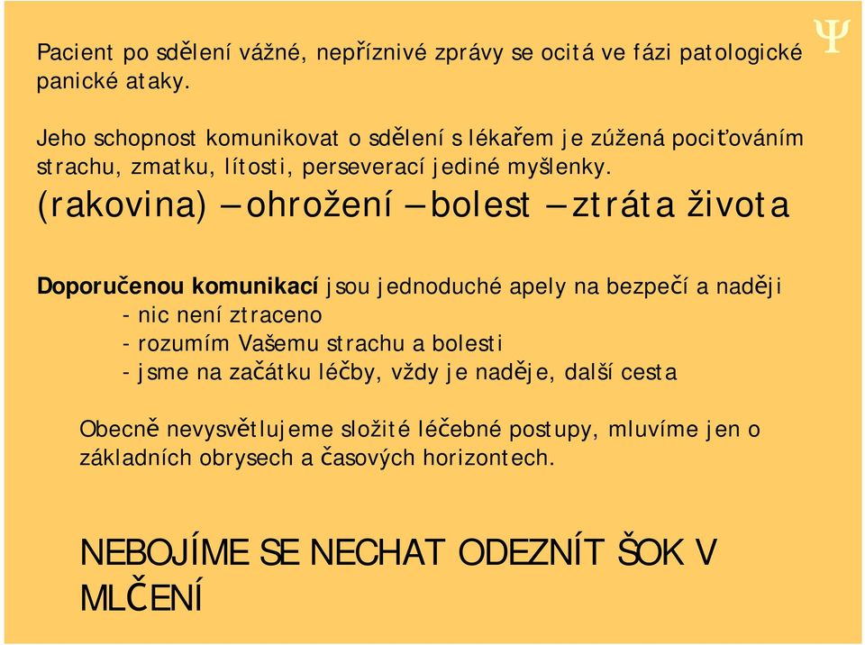 (rakovina) ohrožení bolest ztráta života Doporu enou komunikací jsou jednoduché apely na bezpe í a nad ji - nic není ztraceno - rozumím