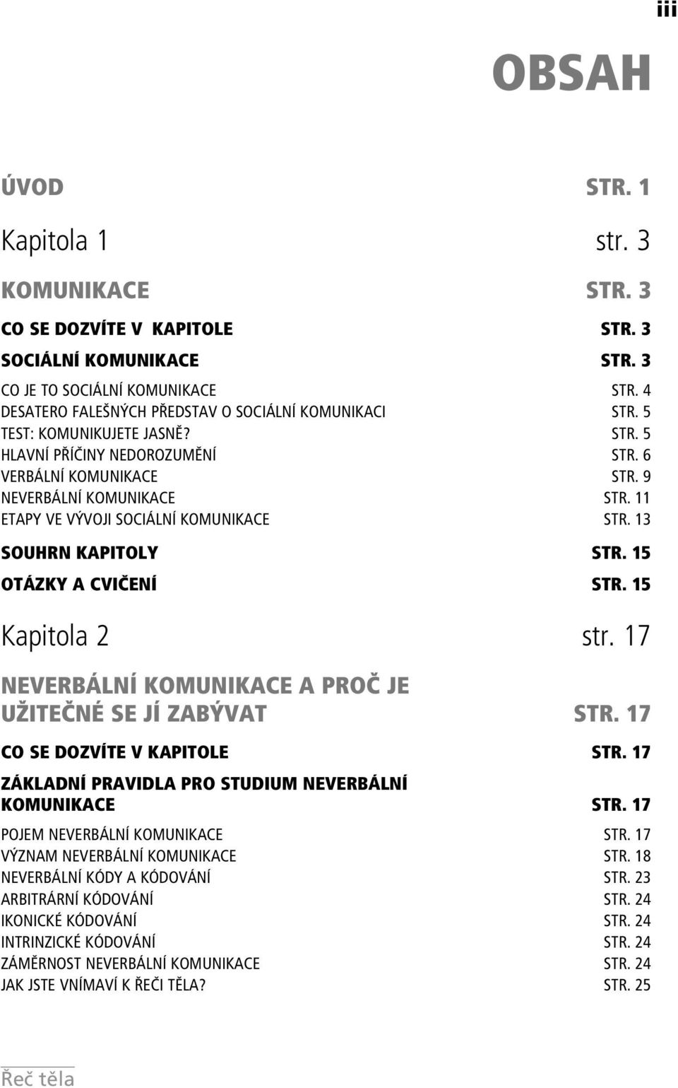 11 ETAPY VE VÝVOJI SOCIÁLNÍ KOMUNIKACE STR. 13 SOUHRN KAPITOLY STR. 15 OTÁZKY A CVIČENÍ STR. 15 Kapitola 2 str. 17 NEVERB LNÕ KOMUNIKACE A PRO» JE UéITE»N SE JÕ ZAB VAT STR.