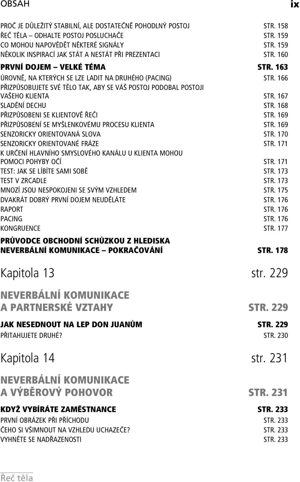 166 PŘIZPŮSOBUJETE SVÉ TĚLO TAK, ABY SE VÁŠ POSTOJ PODOBAL POSTOJI VAŠEHO KLIENTA STR. 167 SLADĚNÍ DECHU STR. 168 PŘIZPŮSOBENI SE KLIENTOVĚ ŘEČI STR.