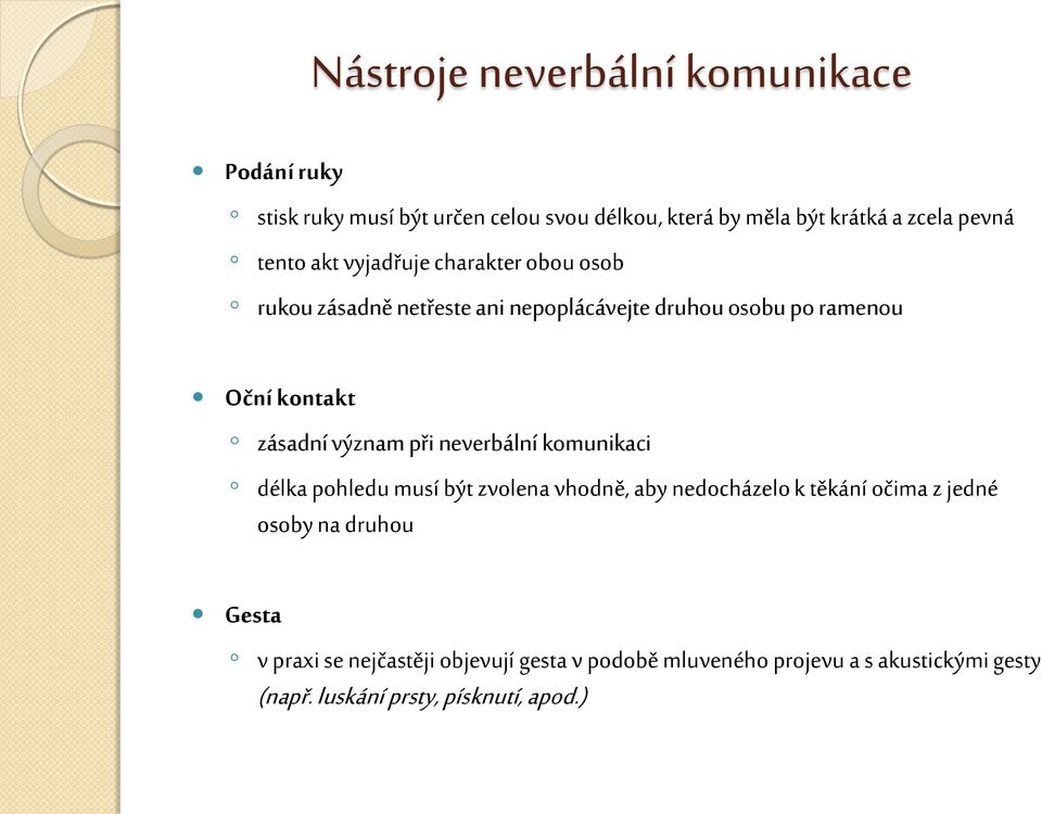 význam při neverbální komunikaci délka pohledu musí být zvolena vhodně, aby nedocházelo k těkání očima z jedné osoby na druhou