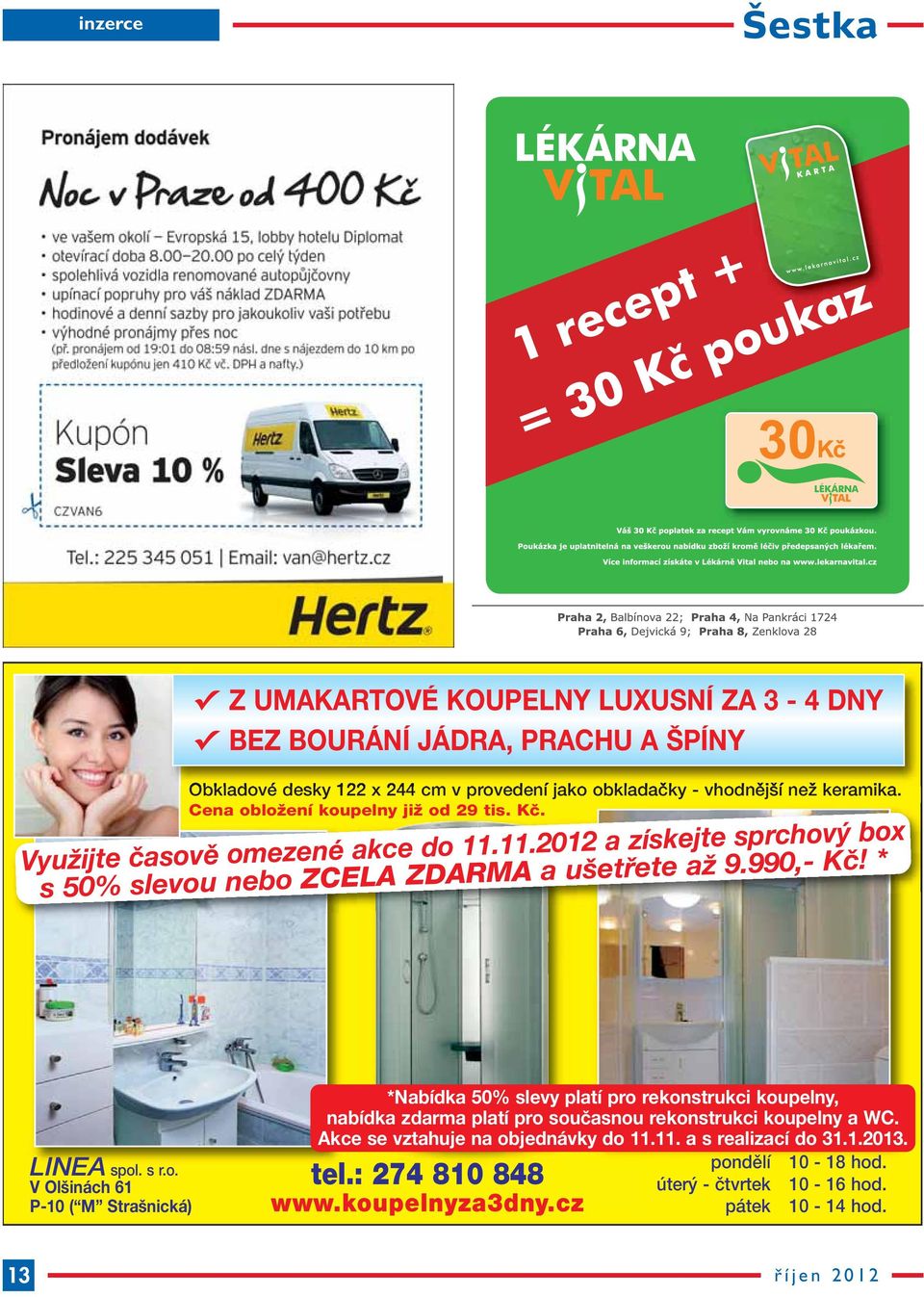 * LINEA spol. s r.o. V Olšinách 61 P-10 ( M Strašnická) *Nabídka 50% slevy platí pro rekonstrukci koupelny, nabídka zdarma platí pro současnou rekonstrukci koupelny a WC.