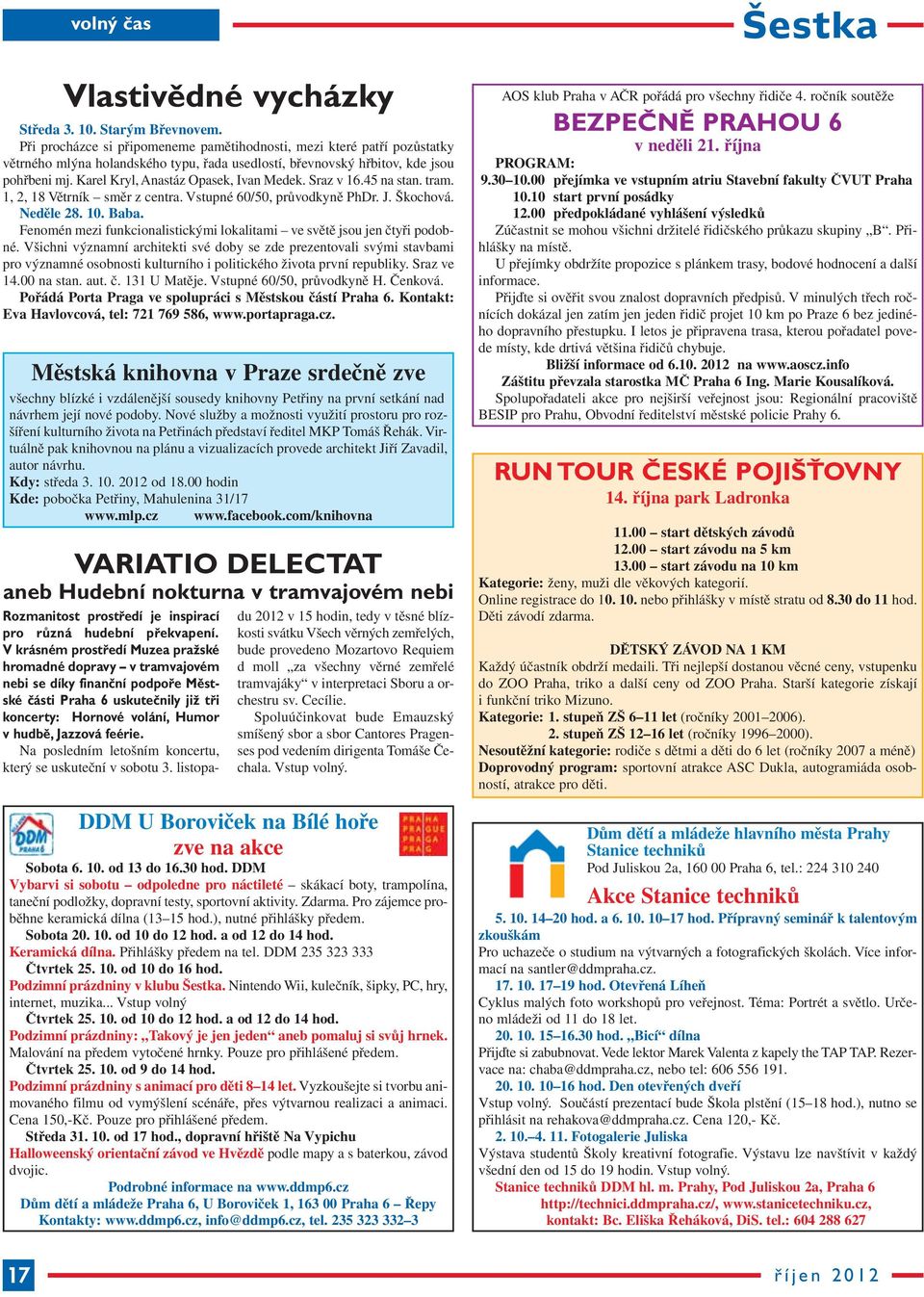 Karel Kryl, Anastáz Opasek, Ivan Medek. Sraz v 16.45 na stan. tram. 1, 2, 18 Větrník směr z centra. Vstupné 60/50, průvodkyně PhDr. J. Škochová. Neděle 28. 10. Baba.