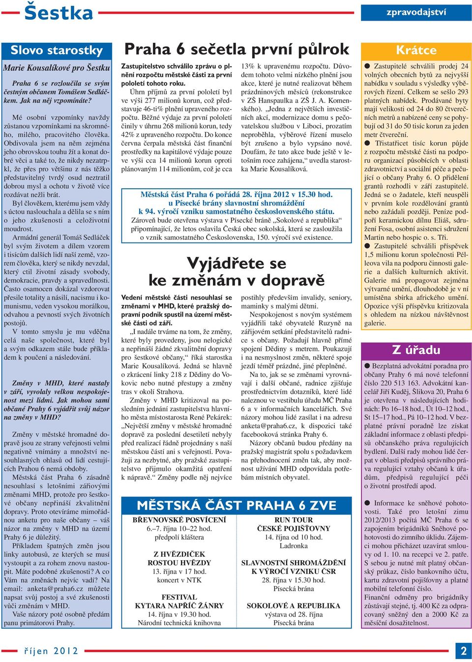 Obdivovala jsem na něm zejména jeho obrovskou touhu žít a konat do - bré věci a také to, že nikdy nezatrpkl, že přes pro většinu z nás těžko představitelný tvrdý osud ne ztratil dobrou mysl a ochotu