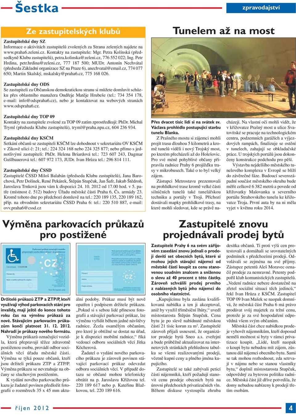 Antonín Nechvátal (před seda Základní organizace SZ na Praze 6), anechvatal@email.cz, 774 077 650; Martin Skalský, mskalsky@praha6.cz, 775 168 026.