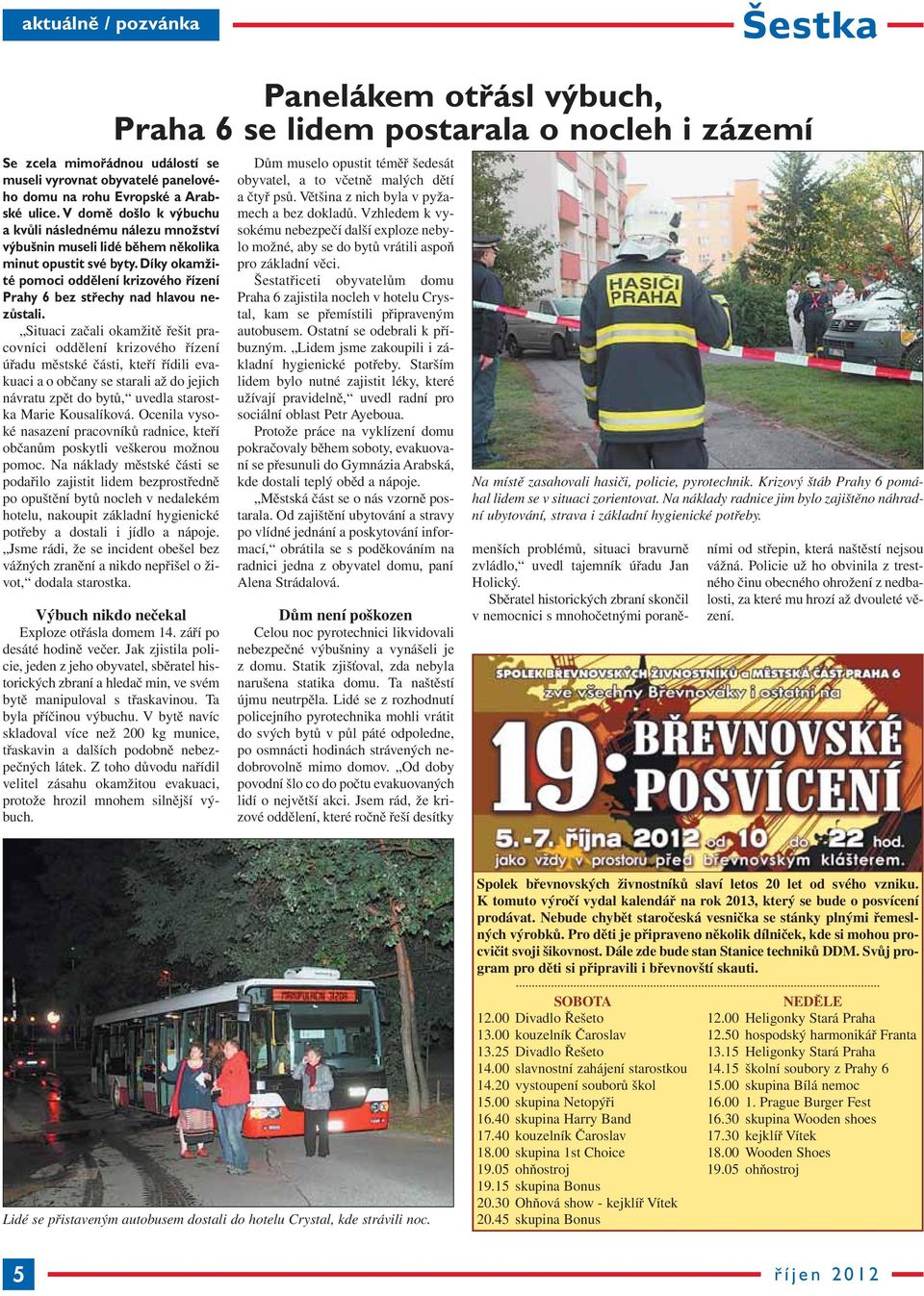 Díky okamžité pomoci oddělení krizového řízení Prahy 6 bez střechy nad hlavou ne - zůstali.