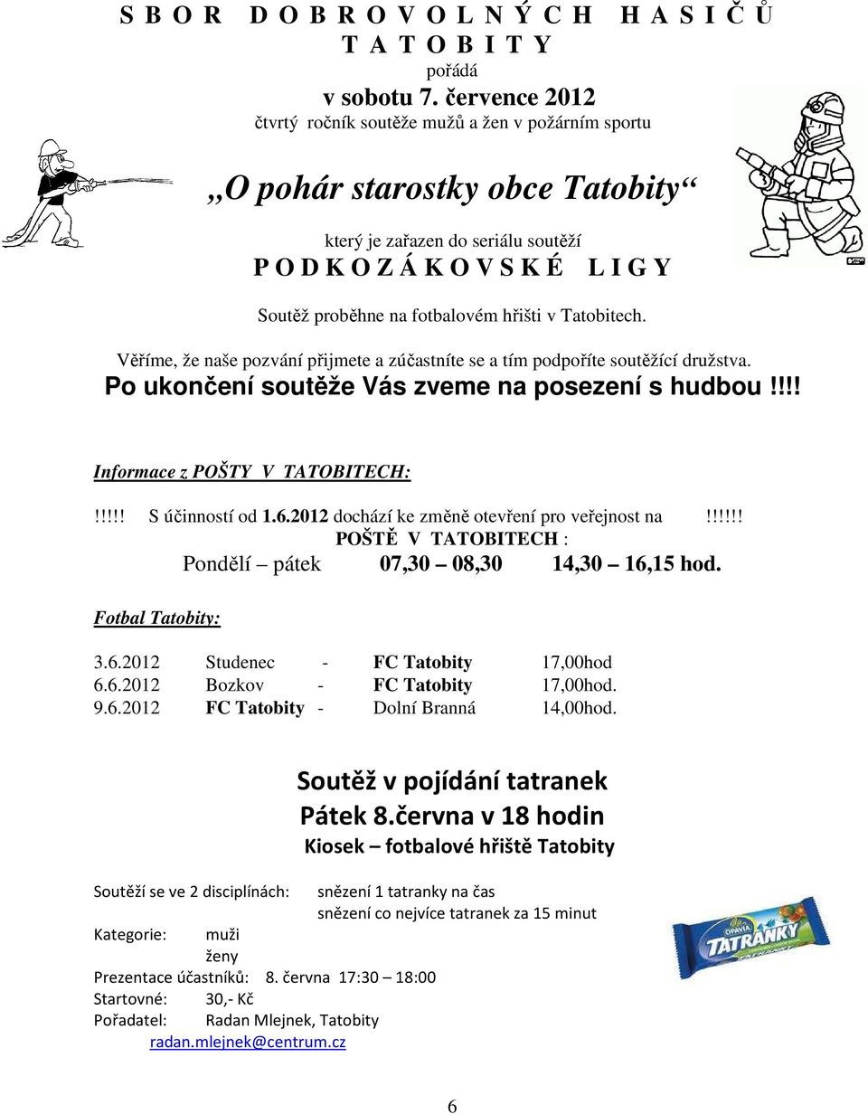hřišti v Tatobitech. Věříme, že naše pozvání přijmete a zúčastníte se a tím podpoříte soutěžící družstva. Po ukončení soutěže Vás zveme na posezení s hudbou!!!! Informace z POŠTY V TATOBITECH:!