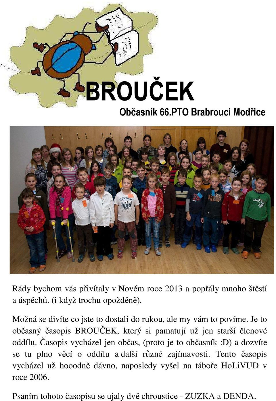 Je to občasný časopis BROUČEK, který si pamatují už jen starší členové oddílu.
