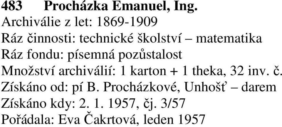 Ráz fondu: písemná pozůstalost Množství archiválií: 1 karton + 1 theka,