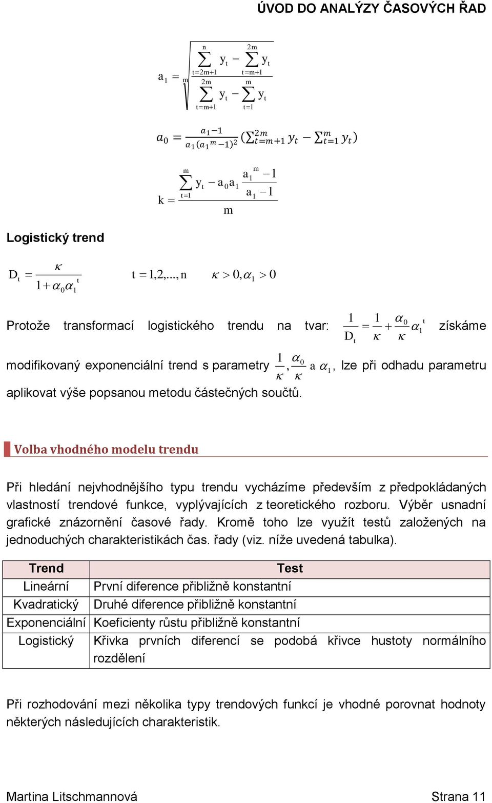 Kroě oho lze vuží esů zložeých jedoduchých chrkerisikách čs. řd (viz. íže uvedeá bulk).