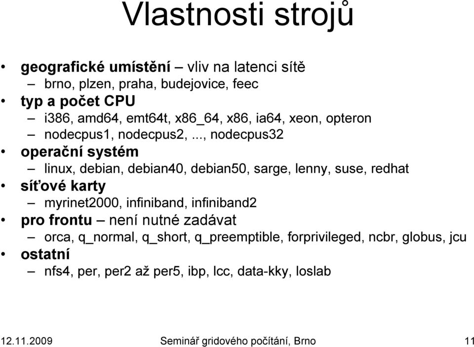 .., nodecpus32 operační systém linux, debian, debian40, debian50, sarge, lenny, suse, redhat síťové karty myrinet2000, infiniband,