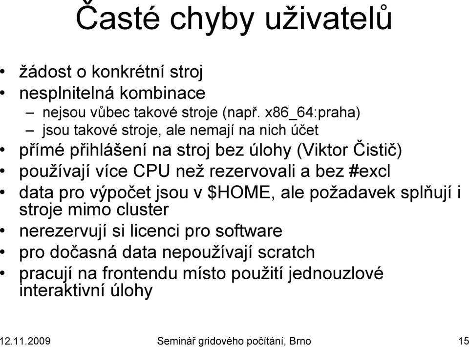 než rezervovali a bez #excl data pro výpočet jsou v $HOME, ale požadavek splňují i stroje mimo cluster nerezervují si licenci pro