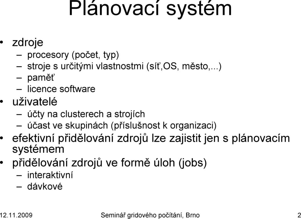 (příslušnost k organizaci) efektivní přidělování zdrojů lze zajistit jen s plánovacím systémem