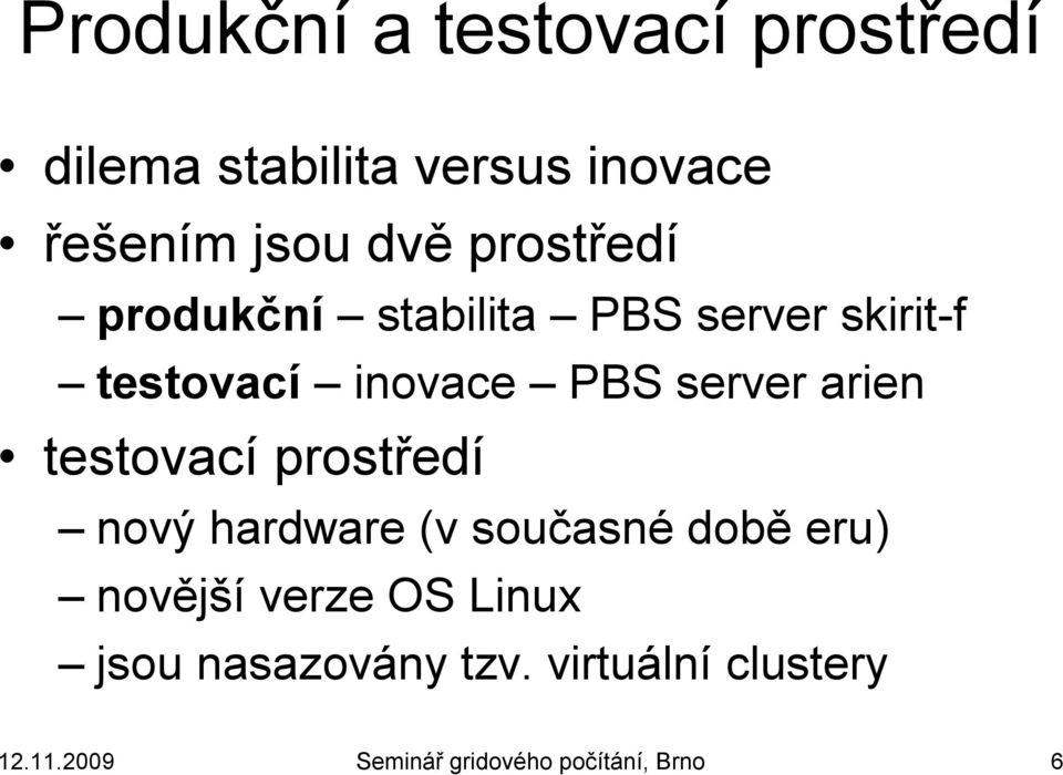 arien testovací prostředí nový hardware (v současné době eru) novější verze OS