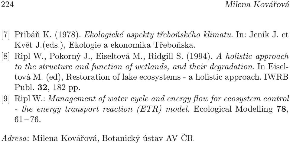 In Eiseltová M.(ed), Restoration of lake ecosystems- a holistic approach. IWRB Publ.32,182pp. [9] Ripl W.