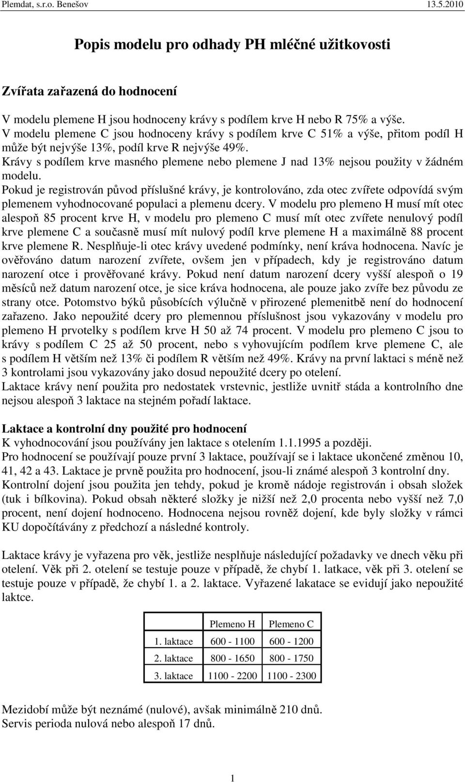 Krávy s podílem krve masného plemene nebo plemene J nad 13% nejsou použity v žádném modelu.