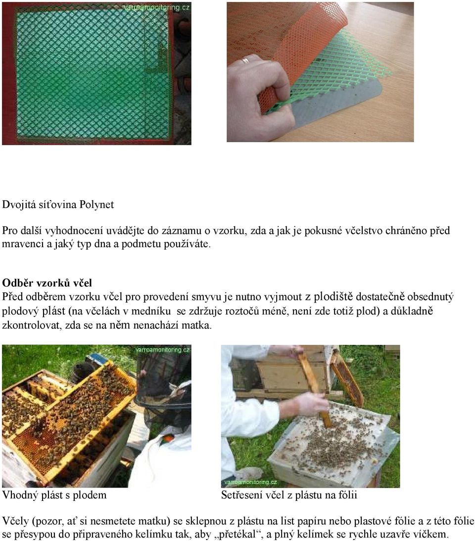 méně, není zde totiž plod) a důkladně zkontrolovat, zda se na něm nenachází matka.