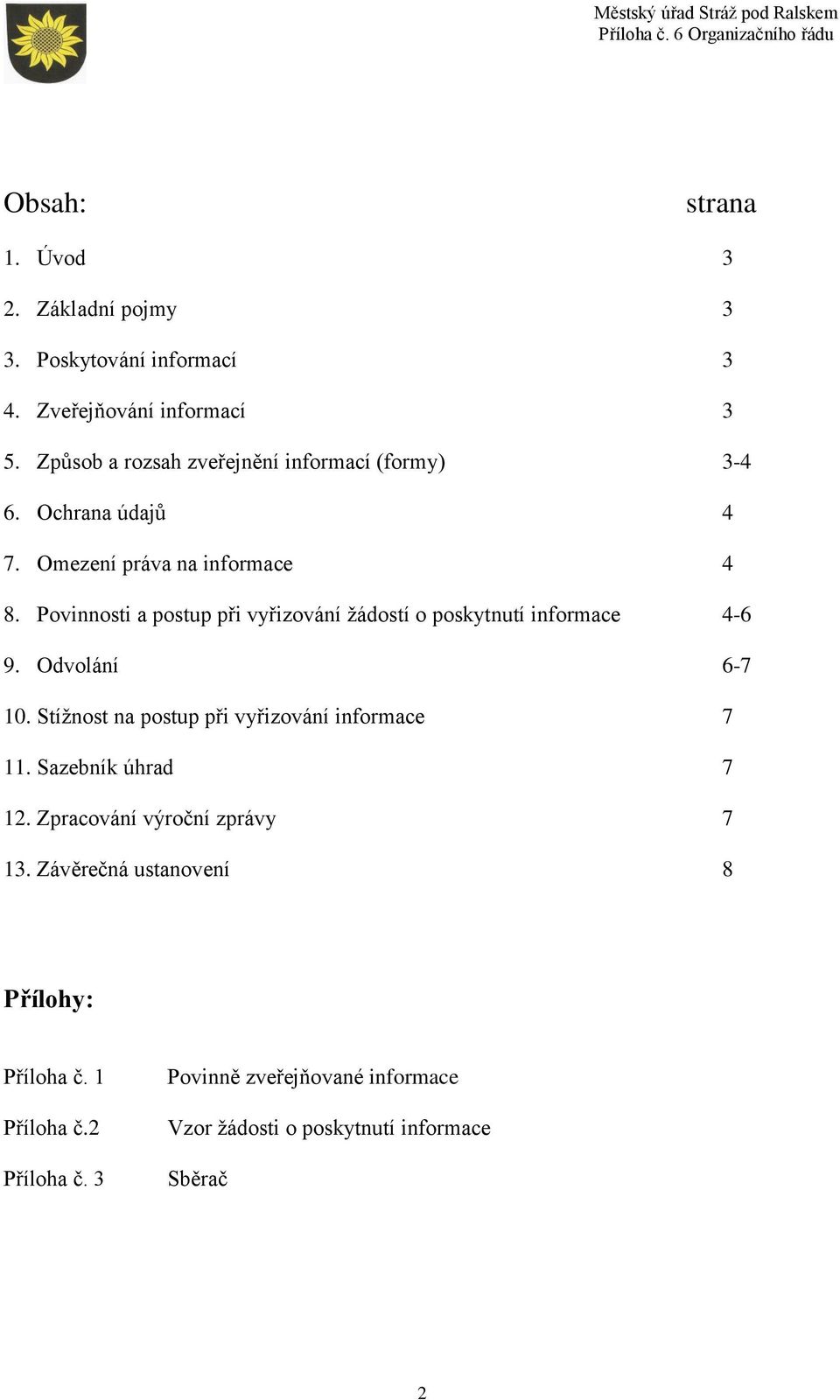 Povinnosti a postup při vyřizování žádostí o poskytnutí informace 4-6 9. Odvolání 6-7 10.