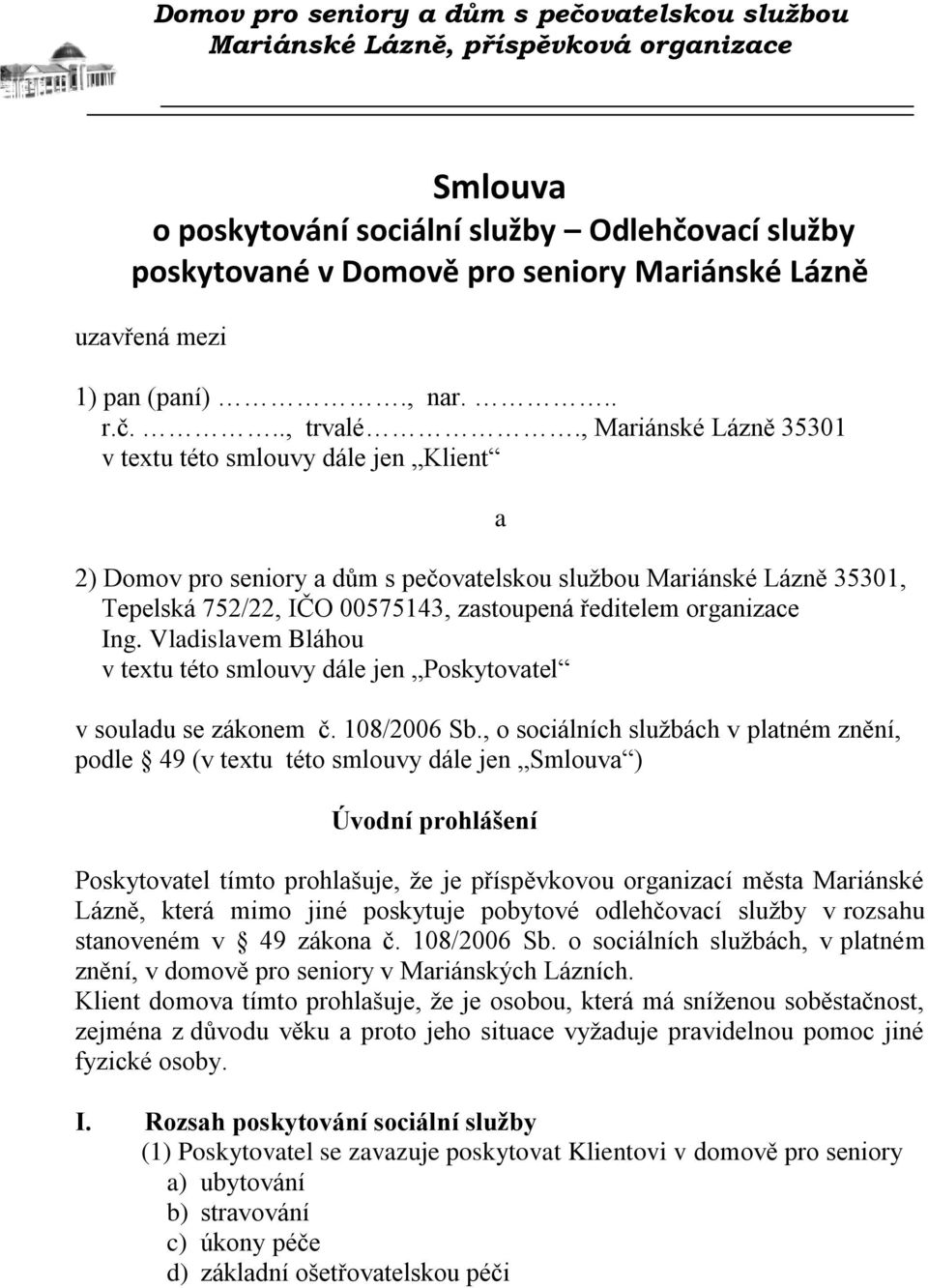 Ing. Vladislavem Bláhou v textu této smlouvy dále jen Poskytovatel v souladu se zákonem č. 108/2006 Sb.