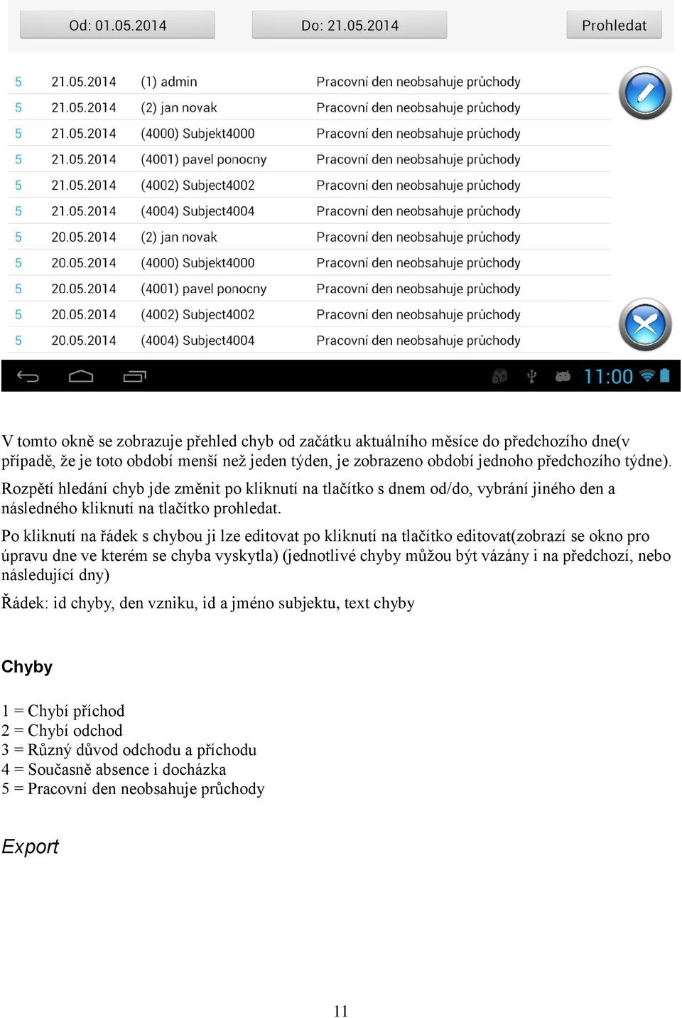 Po kliknutí na řádek s chybou ji lze editovat po kliknutí na tlačítko editovat(zobrazí se okno pro úpravu dne ve kterém se chyba vyskytla) (jednotlivé chyby můžou být vázány i na
