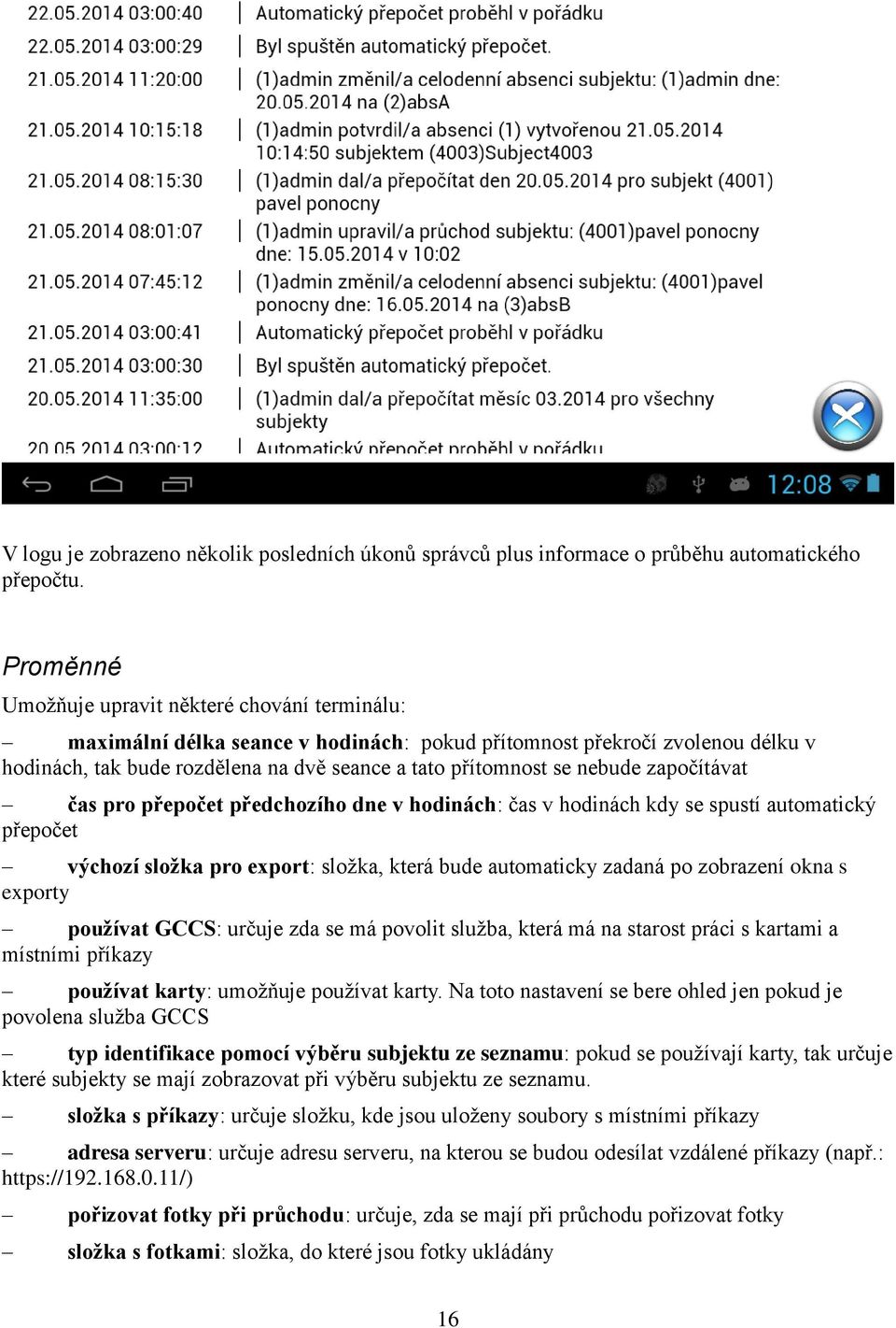nebude započítávat čas pro přepočet předchozího dne v hodinách: čas v hodinách kdy se spustí automatický přepočet výchozí složka pro export: složka, která bude automaticky zadaná po zobrazení okna s
