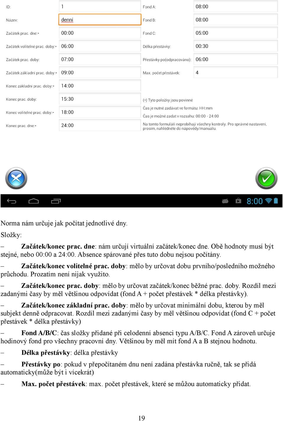 doby: mělo by určovat začátek/konec běžné prac. doby. Rozdíl mezi zadanými časy by měl většinou odpovídat (fond A + počet přestávek * délka přestávky). Začátek/konec základní prac.