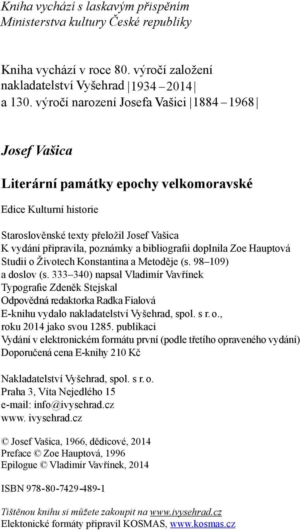 bibliografii doplnila Zoe Hauptová Studii o Životech Konstantina a Metoděje (s. 98 109) a doslov (s.