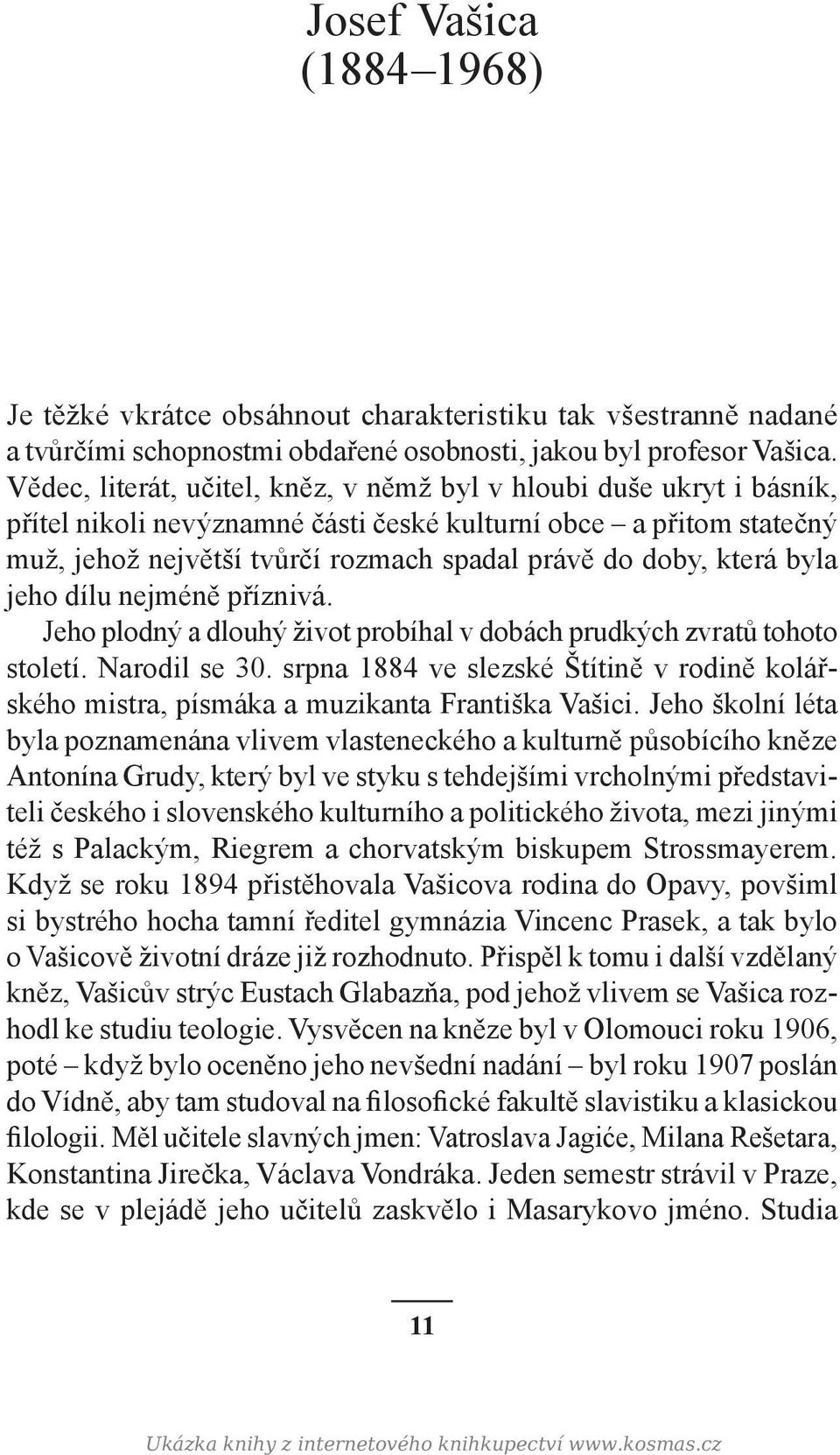 která byla jeho dílu nejméně příznivá. Jeho plodný a dlouhý život probíhal v dobách prudkých zvratů tohoto století. Narodil se 30.