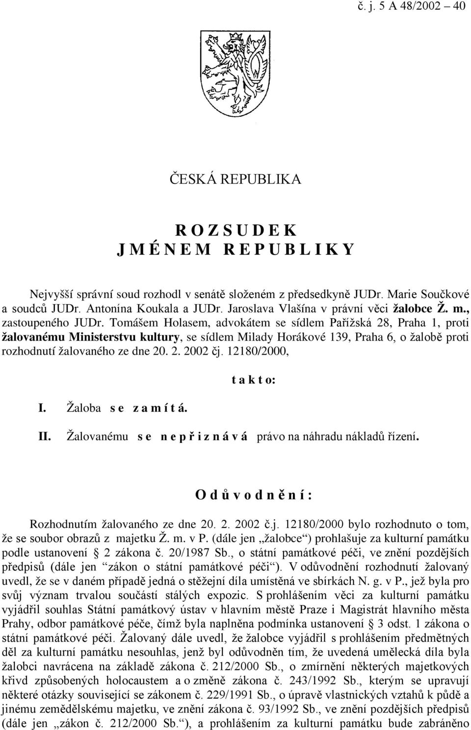 Tomášem Holasem, advokátem se sídlem Pařížská 28, Praha 1, proti žalovanému Ministerstvu kultury, se sídlem Milady Horákové 139, Praha 6, o žalobě proti rozhodnutí žalovaného ze dne 20. 2. 2002 čj.