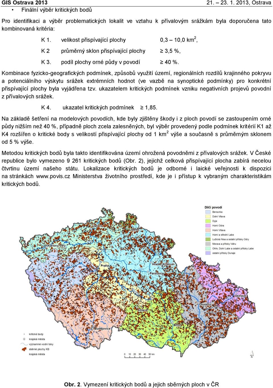 Kombinace fyzicko-geografických podmínek, způsobů využití území, regionálních rozdílů krajinného pokryvu a potenciálního výskytu srážek extrémních hodnot (ve vazbě na synoptické podmínky) pro