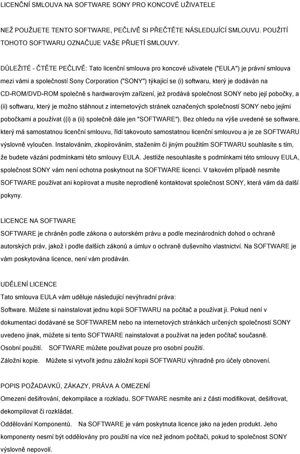 CD-ROM/DVD-ROM společně s hardwarovým zařízení, jež prodává společnost SONY nebo její pobočky, a (ii) softwaru, který je možno stáhnout z internetových stránek označených společností SONY nebo jejími