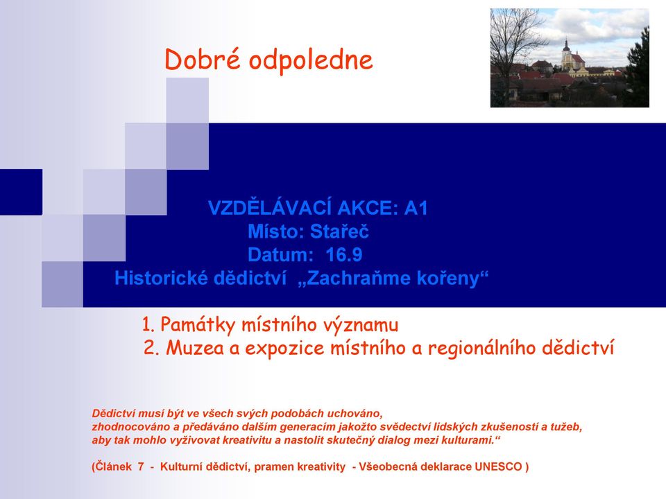 Muzea a expozice místního a regionálního dědictví Dědictví musí být ve všech svých podobách uchováno, zhodnocováno a