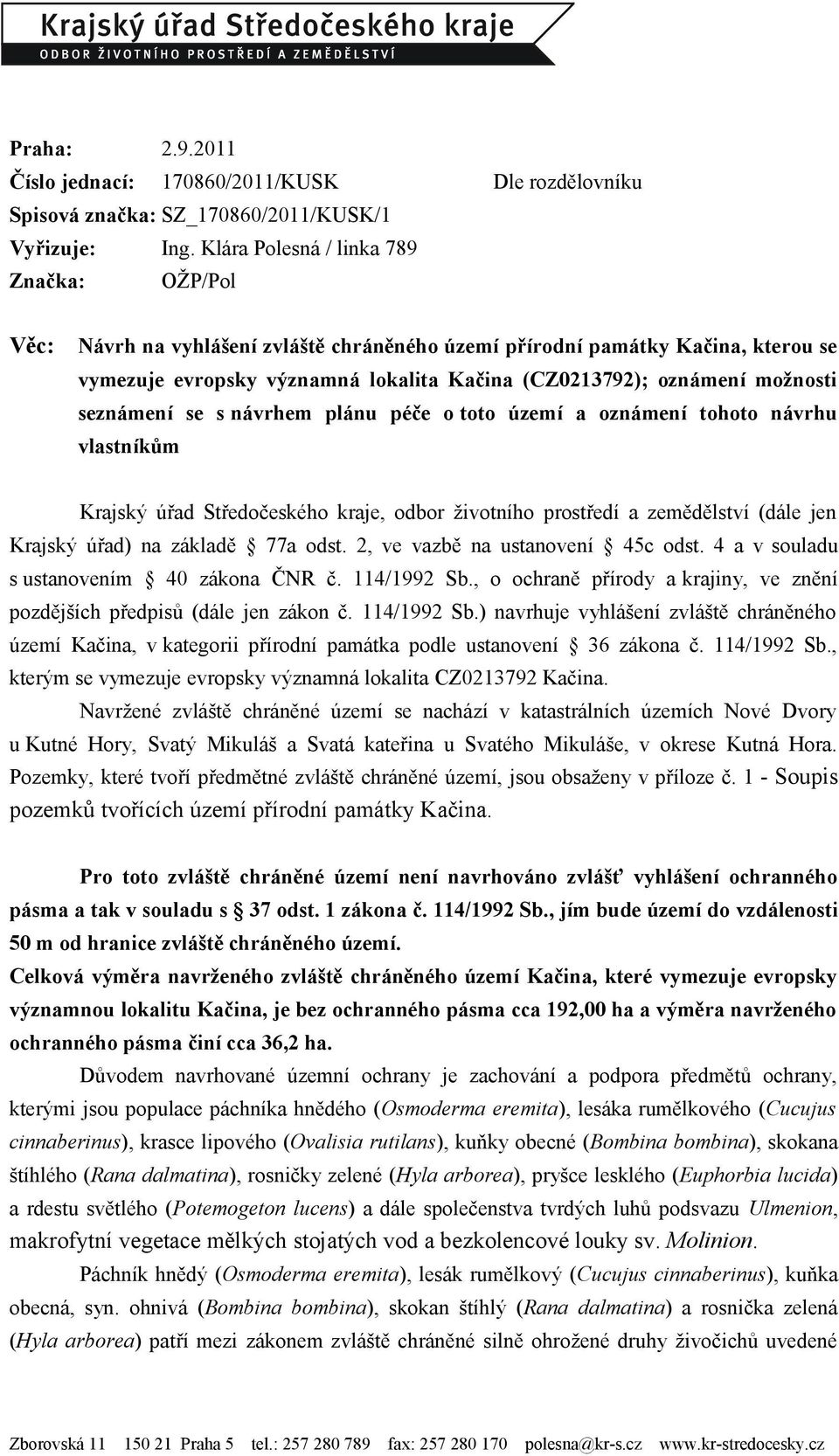 oznámení možnosti seznámení se s návrhem plánu péče o toto území a oznámení tohoto návrhu vlastníkům Krajský úřad Středočeského kraje, odbor životního prostředí a zemědělství (dále jen Krajský úřad)