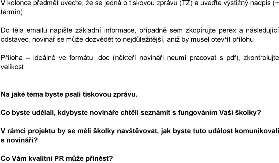 doc (někteří novináři neumí pracovat s pdf), zkontrolujte velikost Na jaké téma byste psali tiskovou zprávu.