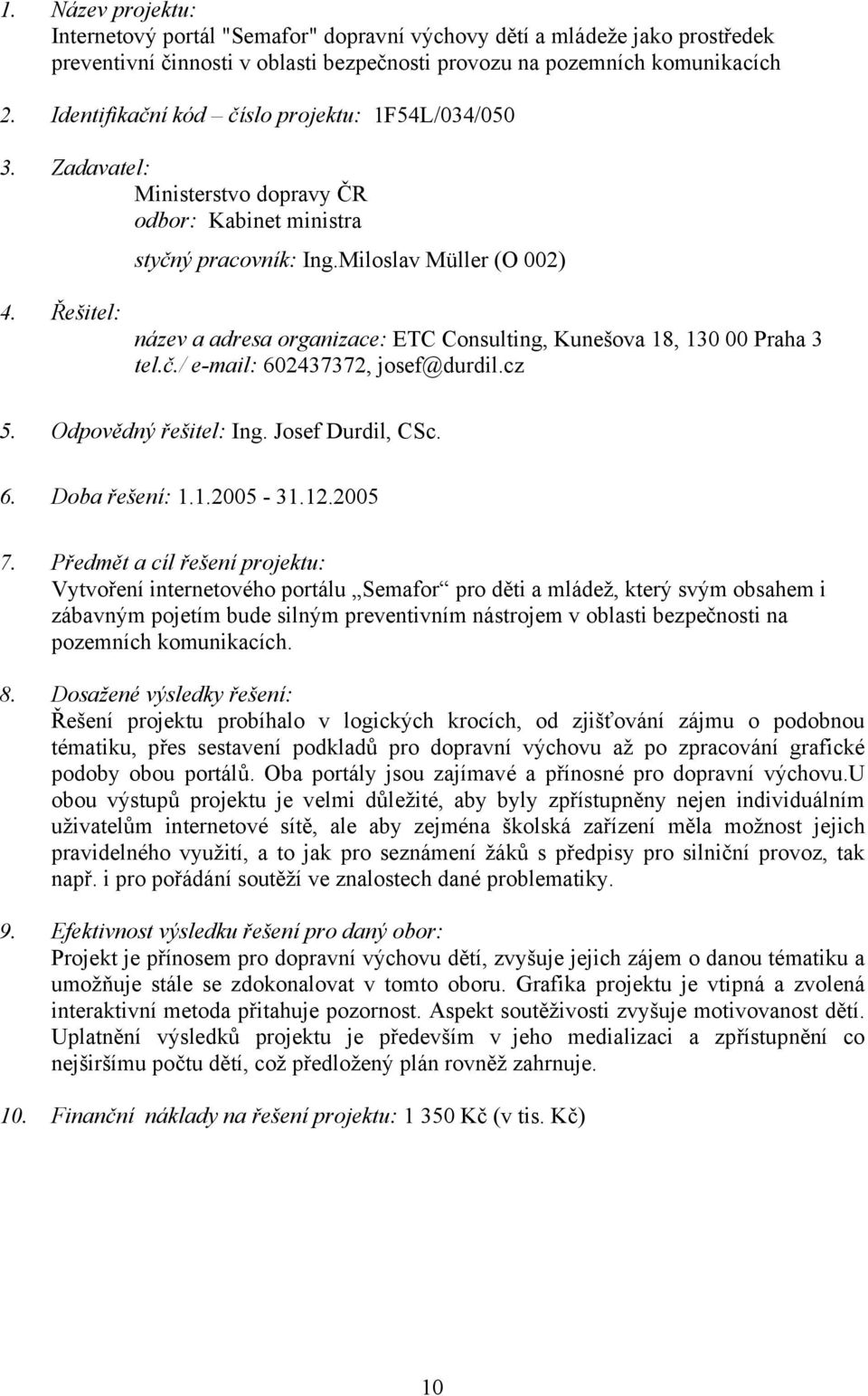 cz 5. Odpovědný řešitel: Ing. Josef Durdil, CSc. 6. Doba řešení: 1.1.2005-31.12.